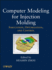 Computer Modeling for Injection Molding: Simulation, Optimization, and Control (Hb 2013)
