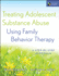 Treating Adolescent Substance Abuse Using Family Behavior Therapy: a Step-By-Step Approach [With Cdrom]