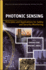 Photonic Sensing: Principles and Applications for Safety and Security Monitoring (Wiley Series in Microwave and Optical Engineering)