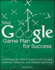 Your Google Game Plan for Success: Increasing Your Web Presence With Google Adwords, Analytics and Website Optimizer