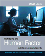 Managing the Human Factor in Information Security: How to Win Over Staff and Influence Business Managers