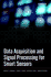 Data Acquisition and Signal Processing for Smart Sensors