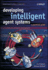 Developing Intelligent Agent Systems: a Practical Guide (Wiley Series in Agent Technology)