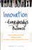 Innovation is Everybody's Business: How to Make Yourself Indispensable in Today's Hypercompetitive World