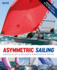 Asymmetric Sailing: Get the Most From Your Boat With Tips & Advice From Expert Sailors