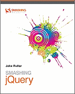 Smashing Jquery: Professional Techniques With Ajax and Jquery (Smashing Magazine Book Series)