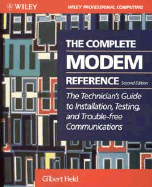 The Complete Modem Reference: the Technician's Guide to Installation, Testing, and Trouble-Free Communications
