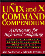 The Unix and X Command Compendium: a Dictionary for High-Level Computing