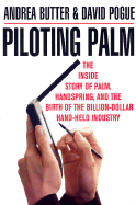 Piloting Palm: the Inside Story of Palm, Handspring and the Birth of the Billion Dollar Handheld Industry