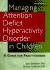 Managing Attention Deficit Hyperactivity Disorder in Children: a Guide for Practitioners