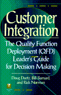 Customer Integration: the Quality Function Deployment (Qfd) Leader's Guide for Decision Making