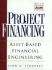 Project Financing: Assetbased Financial Engineering: Asset Based Financial Engineering (Frontiers in Finance)
