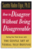 How to Disagree Without Being Disagreeable: Getting Your Point Across With the Gentle Art of Verbal Self-Defense