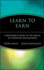 Learn to Earn: a Beginner's Guide to the Basics of Investing and Business