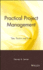 Practical Project Management: Tips, Tactics and Tools