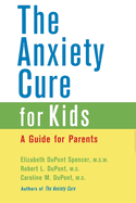 Anxiety Cure for Kids: a Guide for Parents