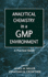 Analytical Chemistry in a GMP Environment: A Practical Guide