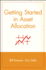 Getting Started in Asset Allocation: Comprehensive Coverage Completely Up-to-Date