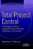 Total Project Control: a Manager's Guide to Integrated Project Planning, Measuring, and Tracking