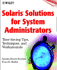 Solaristm Solutions for System Administrators: Time-Saving Tips, Techniques, and Workarounds