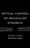 Optical Control of Molecular Dynamics