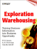 Exploration Warehousing: Turning Business Information Into Business Opportunity