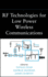 RF Technologies for Low-Power Wireless Communications