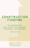 Construction Funding: the Process of Real Estate Development, Appraisal, and Finance