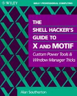 The Shell Hacker's Guide to X and Motif: Custom Power Tools and Window Manager Tricks