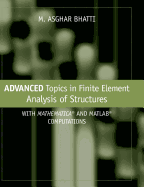 Advanced Topics in Finite Element Analysis of Structures: With Mathematica and Matlab Computations