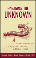 Managing the Unknown: a New Approach to Managing High Uncertainty and Risk in Projects