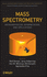 Mass Spectrometry: Instrumentation, Interpretation, and Applications (Mass Spectrometry Series)