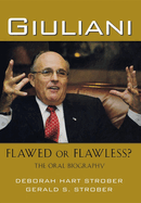 Giuliani: Flawed Or Flawless the Oral Biography