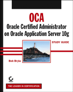 Oca Oracle Application Server 10g Administration I Study Guide: (Exam 1z0-311)