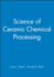 Science of Ceramic Chemical Processing
