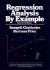 Regression Analysis By Example (Wiley Series in Probability and Statistics)