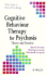 Wiley Series in Clinical Psychology: Cognitive Behaviour Therapy for Psychosis: Theory and Practice