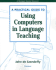 A Practical Guide to Using Computers in Language Teaching