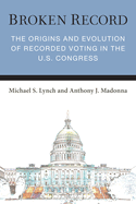 Broken Record: the Origins and Evolution of Recorded Voting in the U.S. Congress (Legislative Politics and Policy Making)