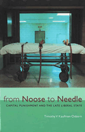 From Noose to Needle: Capital Punishment and the Late Liberal State (Law, Meaning & Violence)