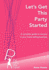 Let's Get This Party Started: A Complete Guide to Success in Your Home Selling Business