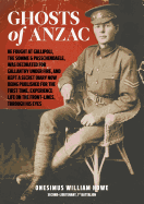 Ghosts of Anzac: He Fought at Gallipoli, the Somme and Passchendaele, Was Decorated for Gallantry Under Fire, and Kept a Secret Diary