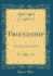 Friendship: the Good and Perfect Gift (Classic Reprint)