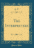 The Interpreters Classic Reprint