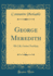 George Meredith His Life, Genius Teaching Classic Reprint