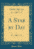 A Star By Day (Classic Reprint)