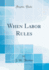 When Labor Rules Classic Reprint