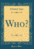 Who? (Classic Reprint)