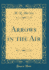 Arrows in the Air (Classic Reprint)