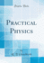 Practical Physics (Classic Reprint)